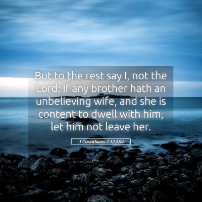 Picture 05 - 1 Corinthians 7:12 ASV - But to the rest say I, not the Lord: If any - Bible Verse Picture