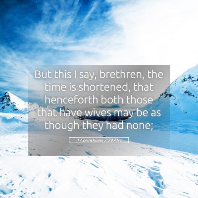 Picture 05 - 1 Corinthians 7:29 ASV - But this I say, brethren, the time is shortened, - Bible Verse Picture