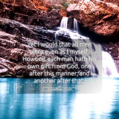 Picture 05 - 1 Corinthians 7:7 ASV - Yet I would that all men were even as I myself. - Bible Verse Picture