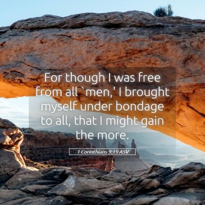 Picture 05 - 1 Corinthians 9:19 ASV - For though I was free from all `men,' I brought - Bible Verse Picture