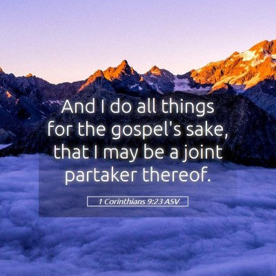Picture 05 - 1 Corinthians 9:23 ASV - And I do all things for the gospel's sake, that I - Bible Verse Picture