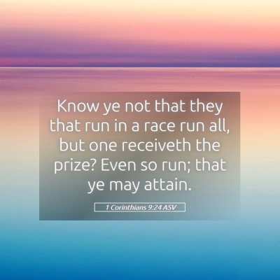 Picture 05 - 1 Corinthians 9:24 ASV - Know ye not that they that run in a race run all, - Bible Verse Picture