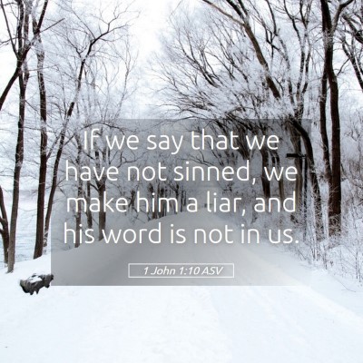Picture 05 - 1 John 1:10 ASV - If we say that we have not sinned, we make him a - Bible Verse Picture