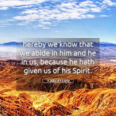 Picture 05 - 1 John 4:13 ASV - hereby we know that we abide in him and he in us, - Bible Verse Picture