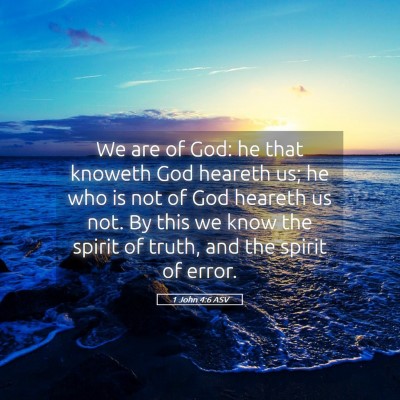 Picture 05 - 1 John 4:6 ASV - We are of God: he that knoweth God heareth us; he - Bible Verse Picture