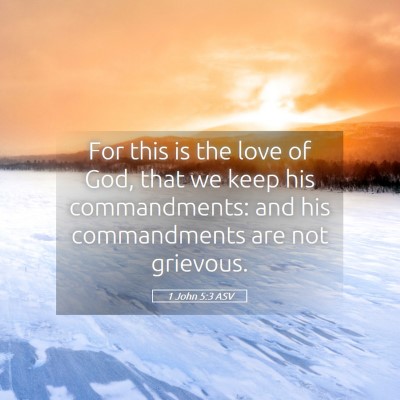 Picture 05 - 1 John 5:3 ASV - For this is the love of God, that we keep his - Bible Verse Picture