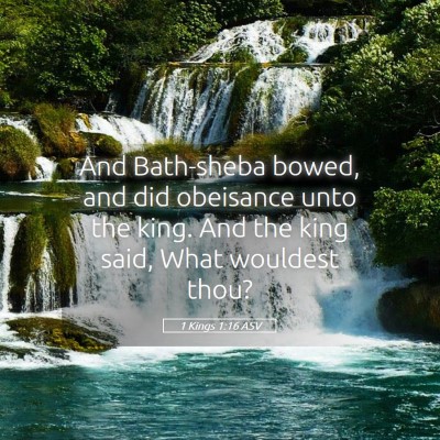 Picture 05 - 1 Kings 1:16 ASV - And Bath-sheba bowed, and did obeisance unto the - Bible Verse Picture
