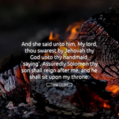 Picture 05 - 1 Kings 1:17 ASV - And she said unto him, My lord, thou swarest by - Bible Verse Picture
