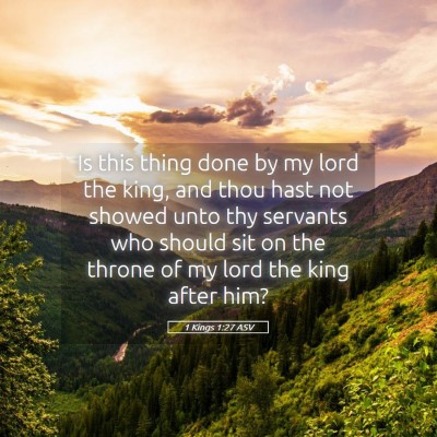 Picture 05 - 1 Kings 1:27 ASV - Is this thing done by my lord the king, and thou - Bible Verse Picture