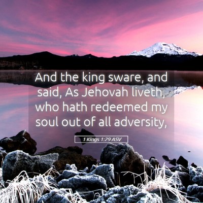 Picture 05 - 1 Kings 1:29 ASV - And the king sware, and said, As Jehovah liveth, - Bible Verse Picture