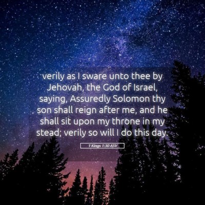 Picture 05 - 1 Kings 1:30 ASV - verily as I sware unto thee by Jehovah, the God - Bible Verse Picture