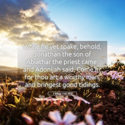 Picture 05 - 1 Kings 1:42 ASV - While he yet spake, behold, Jonathan the son of - Bible Verse Picture