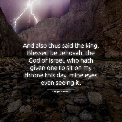 Picture 05 - 1 Kings 1:48 ASV - And also thus said the king, Blessed be Jehovah, - Bible Verse Picture