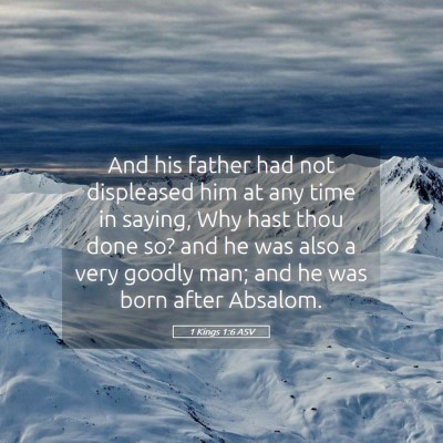 Picture 05 - 1 Kings 1:6 ASV - And his father had not displeased him at any time - Bible Verse Picture
