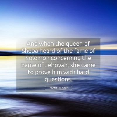 Picture 05 - 1 Kings 10:1 ASV - And when the queen of Sheba heard of the fame of - Bible Verse Picture