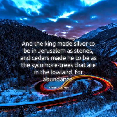 Picture 05 - 1 Kings 10:27 ASV - And the king made silver to be in Jerusalem as - Bible Verse Picture