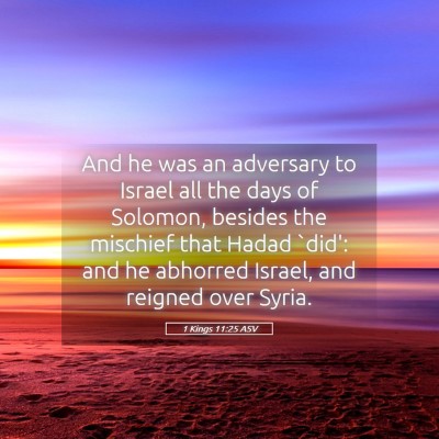 Picture 05 - 1 Kings 11:25 ASV - And he was an adversary to Israel all the days of - Bible Verse Picture