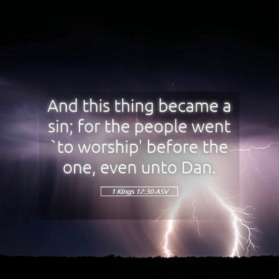 Picture 05 - 1 Kings 12:30 ASV - And this thing became a sin; for the people went - Bible Verse Picture