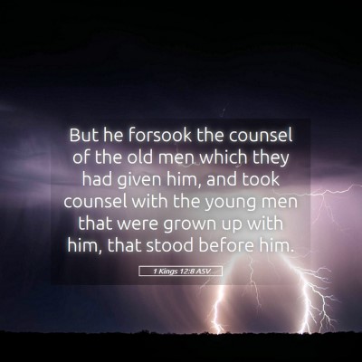 Picture 05 - 1 Kings 12:8 ASV - But he forsook the counsel of the old men which - Bible Verse Picture