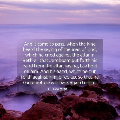 Picture 05 - 1 Kings 13:4 ASV - And it came to pass, when the king heard the - Bible Verse Picture