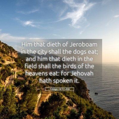Picture 05 - 1 Kings 14:11 ASV - Him that dieth of Jeroboam in the city shall the - Bible Verse Picture