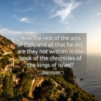 Picture 05 - 1 Kings 16:14 ASV - Now the rest of the acts of Elah, and all that he - Bible Verse Picture