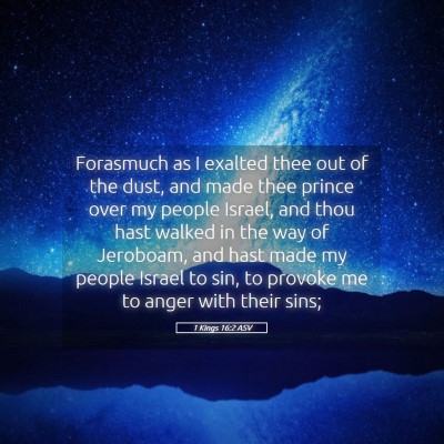 Picture 05 - 1 Kings 16:2 ASV - Forasmuch as I exalted thee out of the dust, and - Bible Verse Picture