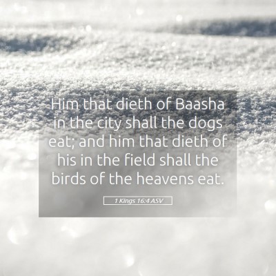 Picture 05 - 1 Kings 16:4 ASV - Him that dieth of Baasha in the city shall the - Bible Verse Picture
