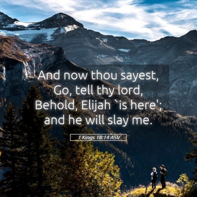 Picture 05 - 1 Kings 18:14 ASV - And now thou sayest, Go, tell thy lord, Behold, - Bible Verse Picture