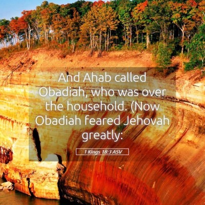 Picture 05 - 1 Kings 18:3 ASV - And Ahab called Obadiah, who was over the - Bible Verse Picture