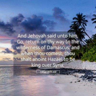 Picture 05 - 1 Kings 19:15 ASV - And Jehovah said unto him, Go, return on thy way - Bible Verse Picture