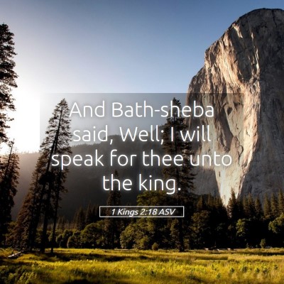 Picture 05 - 1 Kings 2:18 ASV - And Bath-sheba said, Well; I will speak for thee - Bible Verse Picture