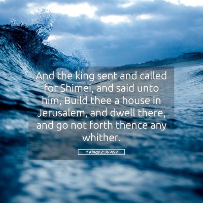 Picture 05 - 1 Kings 2:36 ASV - And the king sent and called for Shimei, and said - Bible Verse Picture