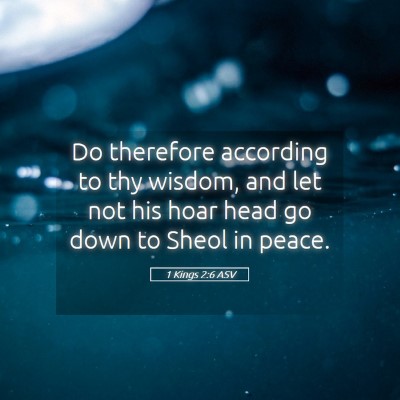 Picture 05 - 1 Kings 2:6 ASV - Do therefore according to thy wisdom, and let not - Bible Verse Picture