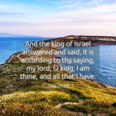 Picture 05 - 1 Kings 20:4 ASV - And the king of Israel answered and said, It is - Bible Verse Picture