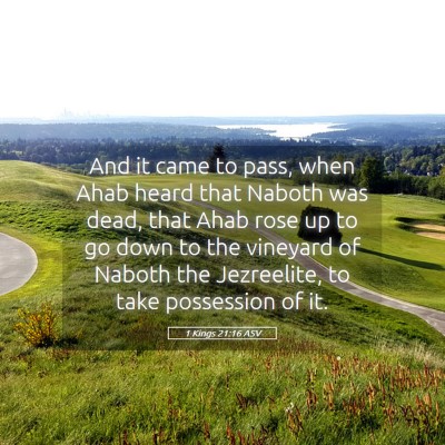 Picture 05 - 1 Kings 21:16 ASV - And it came to pass, when Ahab heard that Naboth - Bible Verse Picture