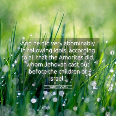 Picture 05 - 1 Kings 21:26 ASV - And he did very abominably in following idols, - Bible Verse Picture