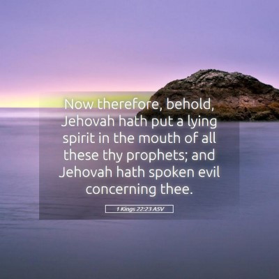Picture 05 - 1 Kings 22:23 ASV - Now therefore, behold, Jehovah hath put a lying - Bible Verse Picture