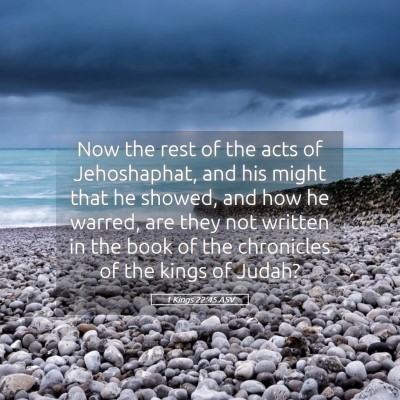 Picture 05 - 1 Kings 22:45 ASV - Now the rest of the acts of Jehoshaphat, and his - Bible Verse Picture