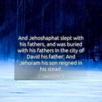 Picture 05 - 1 Kings 22:50 ASV - And Jehoshaphat slept with his fathers, and was - Bible Verse Picture