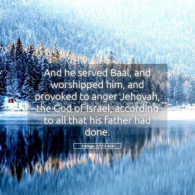 Picture 05 - 1 Kings 22:53 ASV - And he served Baal, and worshipped him, and - Bible Verse Picture