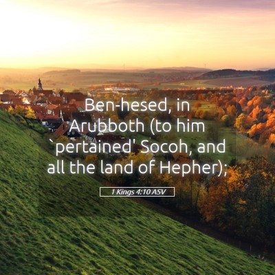 Picture 05 - 1 Kings 4:10 ASV - Ben-hesed, in Arubboth (to him `pertained' Socoh, - Bible Verse Picture