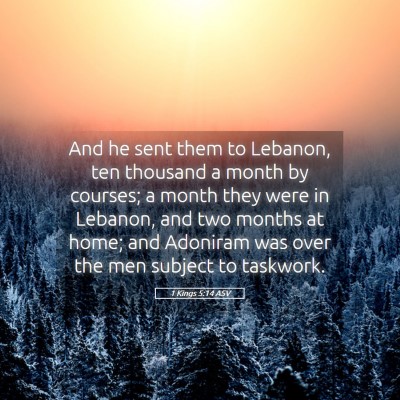 Picture 05 - 1 Kings 5:14 ASV - And he sent them to Lebanon, ten thousand a month - Bible Verse Picture