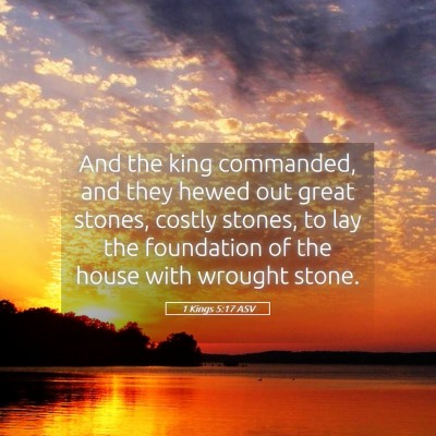 Picture 05 - 1 Kings 5:17 ASV - And the king commanded, and they hewed out great - Bible Verse Picture