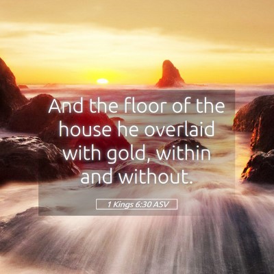 Picture 05 - 1 Kings 6:30 ASV - And the floor of the house he overlaid with gold, - Bible Verse Picture