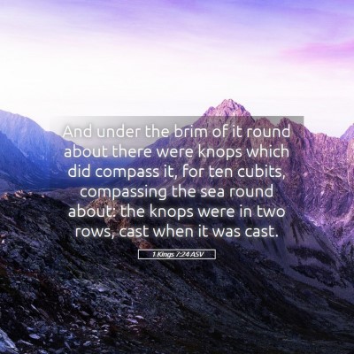 Picture 05 - 1 Kings 7:24 ASV - And under the brim of it round about there were - Bible Verse Picture