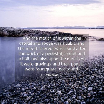 Picture 05 - 1 Kings 7:31 ASV - And the mouth of it within the capital and above - Bible Verse Picture