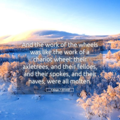 Picture 05 - 1 Kings 7:33 ASV - And the work of the wheels was like the work of a - Bible Verse Picture
