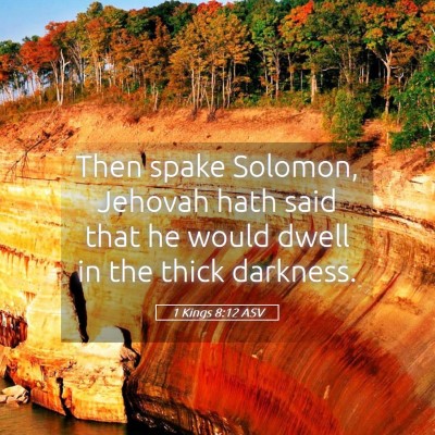 Picture 05 - 1 Kings 8:12 ASV - Then spake Solomon, Jehovah hath said that he - Bible Verse Picture