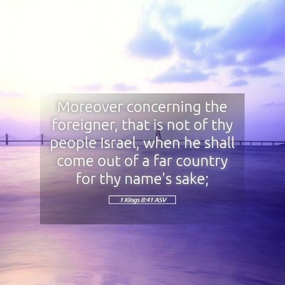 Picture 05 - 1 Kings 8:41 ASV - Moreover concerning the foreigner, that is not of - Bible Verse Picture
